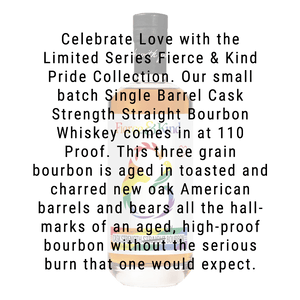 Fierce and Kind Pride Edition Single Barrel Cask Strength Straight Bourbon Whiskey 750ml