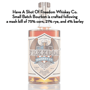 Have A Shot Of Freedom Whiskey Co. Bourbon Whiskey 750mL